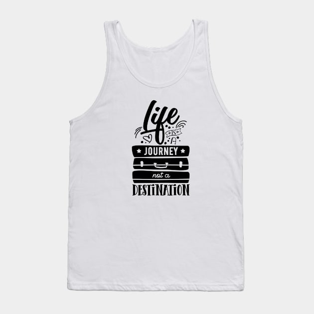 Life is a journey not a destination Tank Top by danydesign